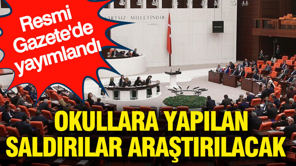 resmi-gazetede-yayimlandi-okullara-yapilan-saldirilar-arastirilacak-8Oyh9jaT